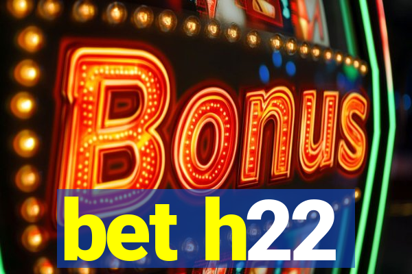 bet h22