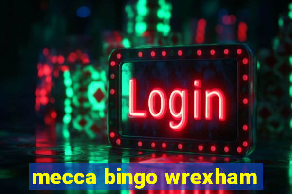 mecca bingo wrexham