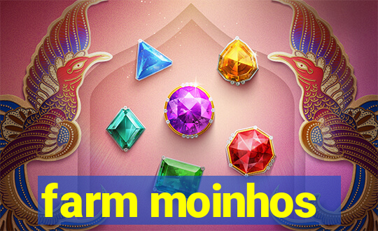 farm moinhos