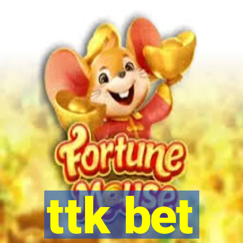 ttk bet