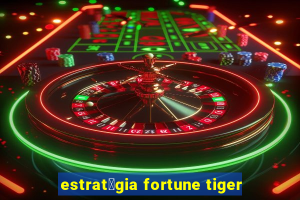 estrat茅gia fortune tiger