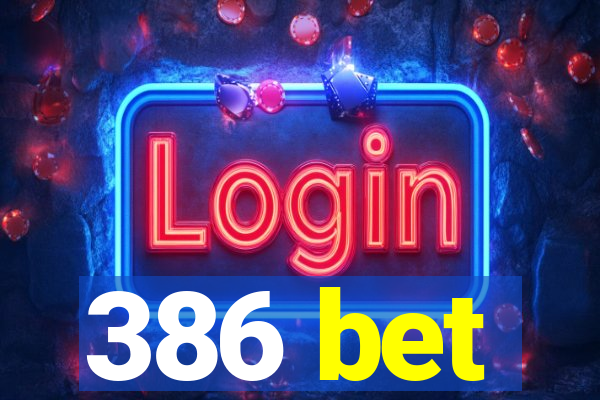 386 bet