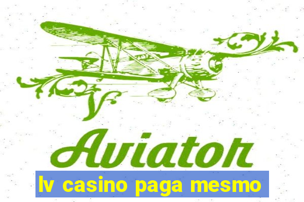 lv casino paga mesmo