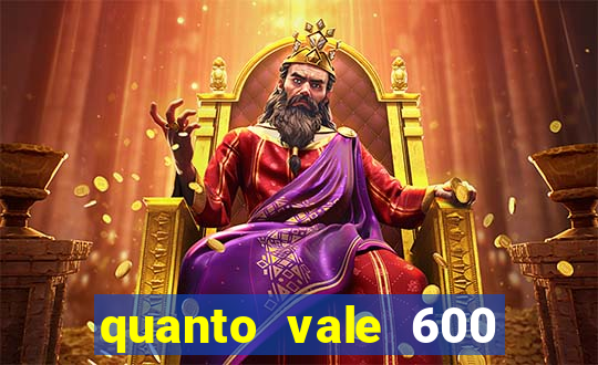 quanto vale 600 mil cruzeiros em reais