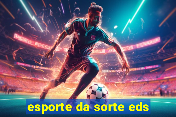 esporte da sorte eds