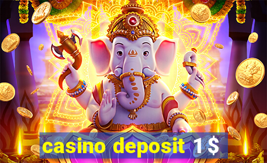 casino deposit 1 $