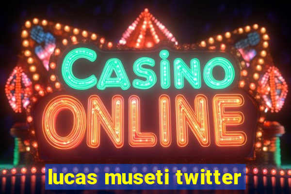 lucas museti twitter