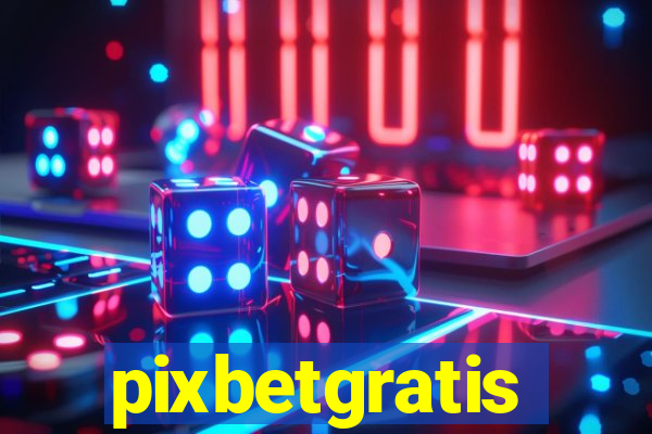 pixbetgratis