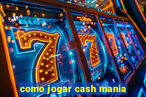 como jogar cash mania