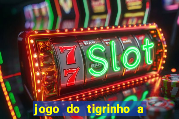 jogo do tigrinho a partir de r$ 5