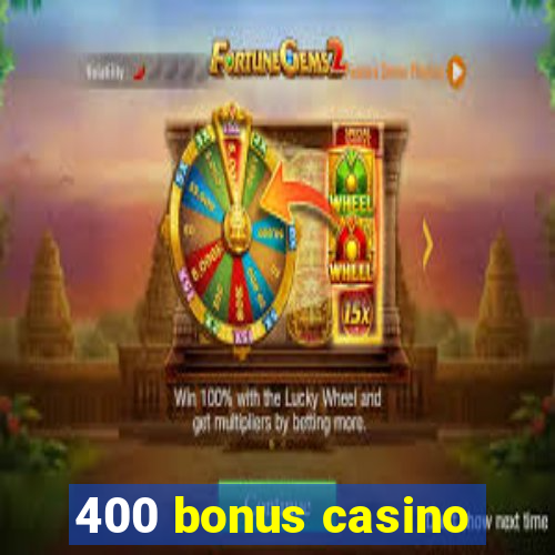 400 bonus casino