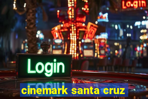 cinemark santa cruz