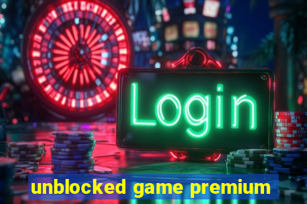 unblocked game premium