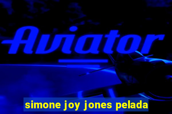 simone joy jones pelada