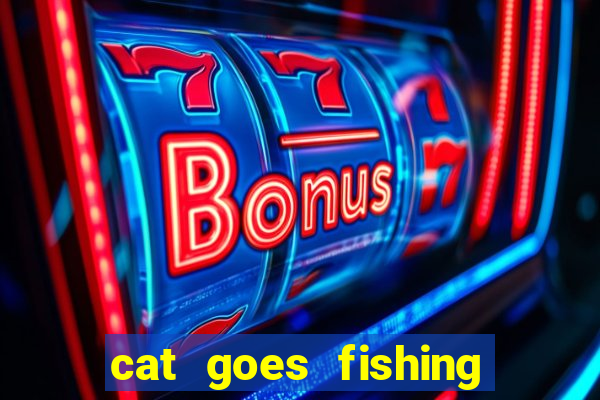 cat goes fishing free download