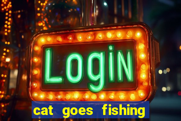 cat goes fishing free download