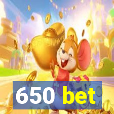 650 bet