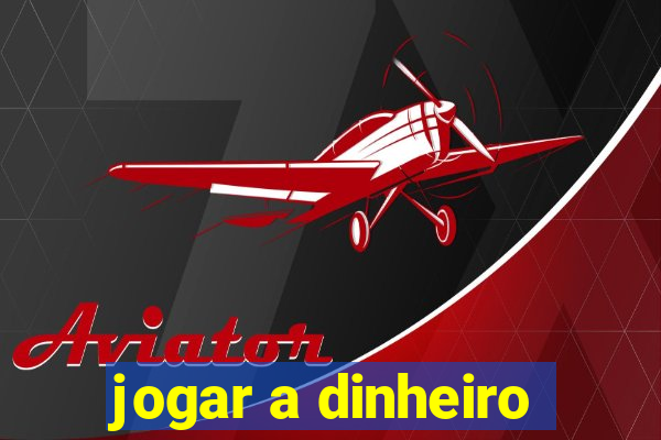 jogar a dinheiro