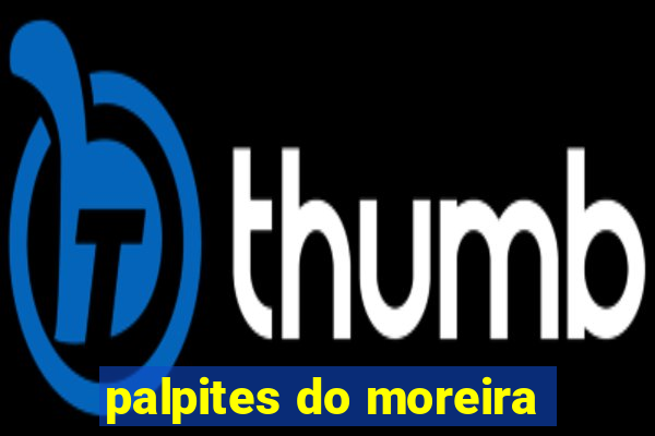 palpites do moreira