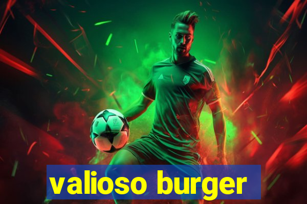 valioso burger