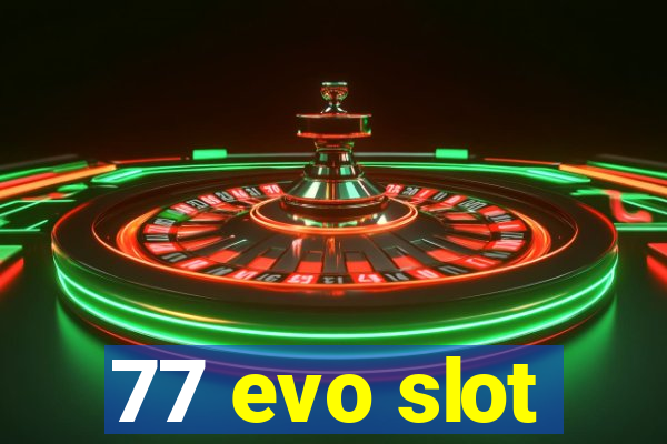 77 evo slot