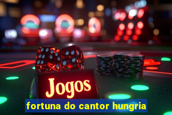 fortuna do cantor hungria