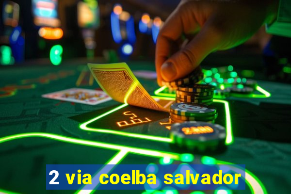 2 via coelba salvador