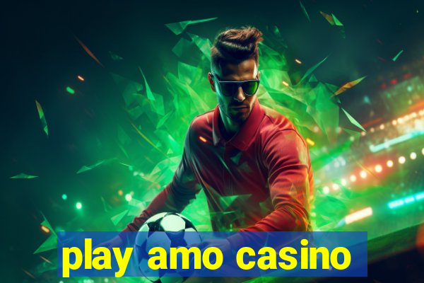 play amo casino