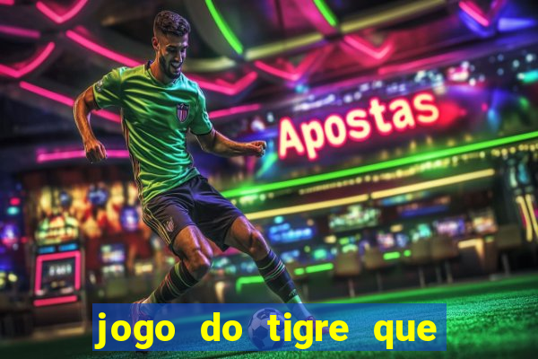 jogo do tigre que da dinheiro de verdade