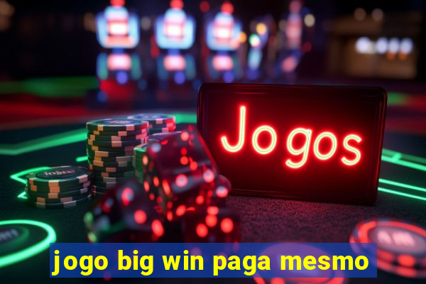 jogo big win paga mesmo