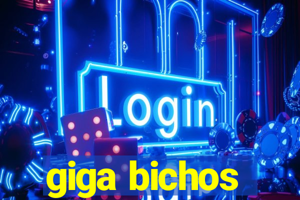 giga bichos