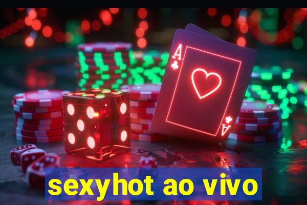 sexyhot ao vivo