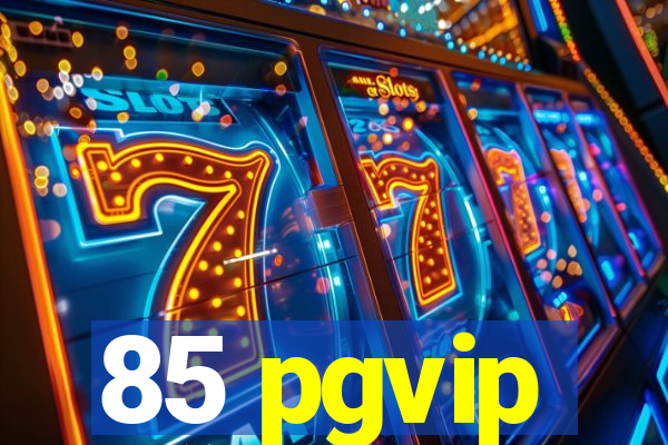 85 pgvip