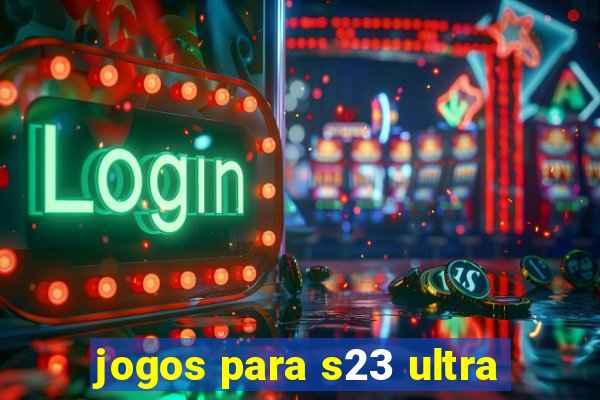 jogos para s23 ultra