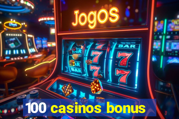 100 casinos bonus