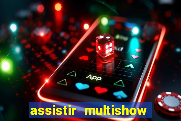 assistir multishow ao vivo gratis