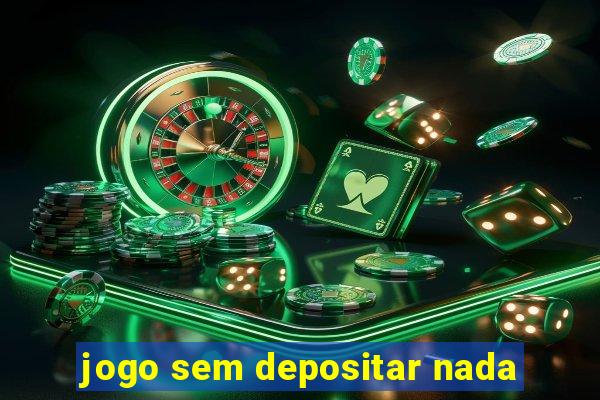 jogo sem depositar nada