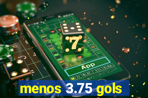 menos 3.75 gols