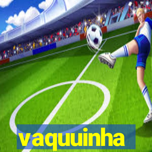 vaquuinha