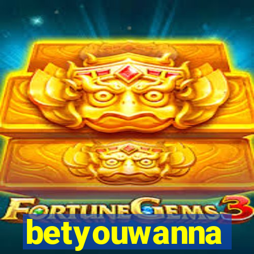 betyouwanna