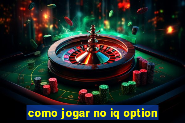 como jogar no iq option