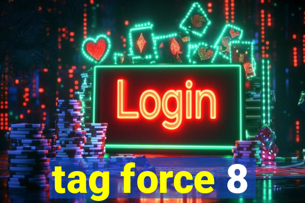 tag force 8