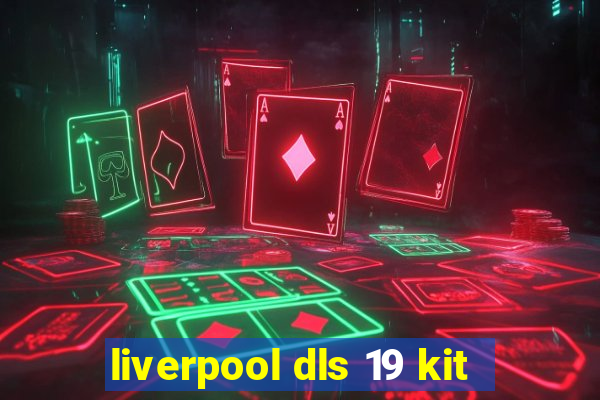 liverpool dls 19 kit