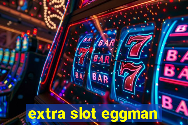 extra slot eggman