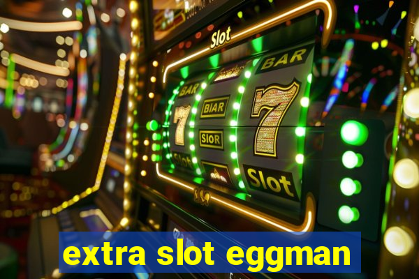 extra slot eggman