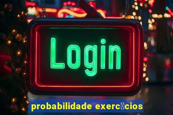 probabilidade exerc铆cios