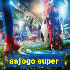 aajogo super