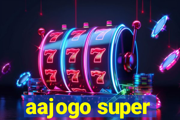 aajogo super