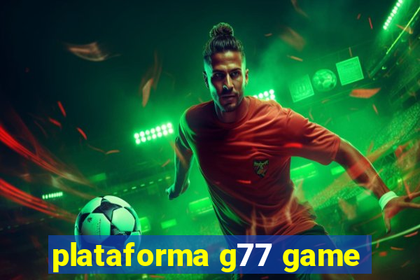 plataforma g77 game