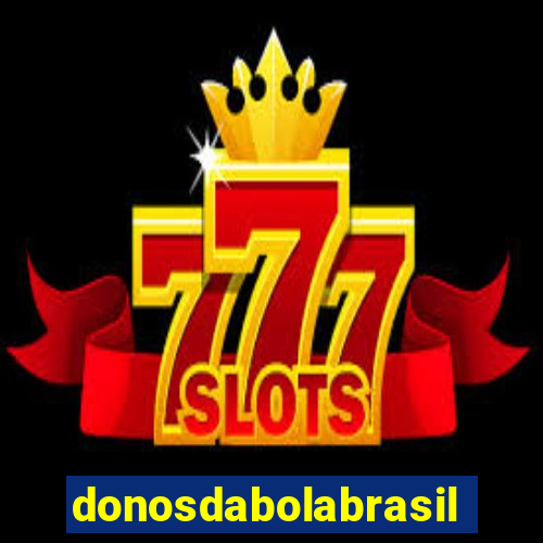 donosdabolabrasil net apostas